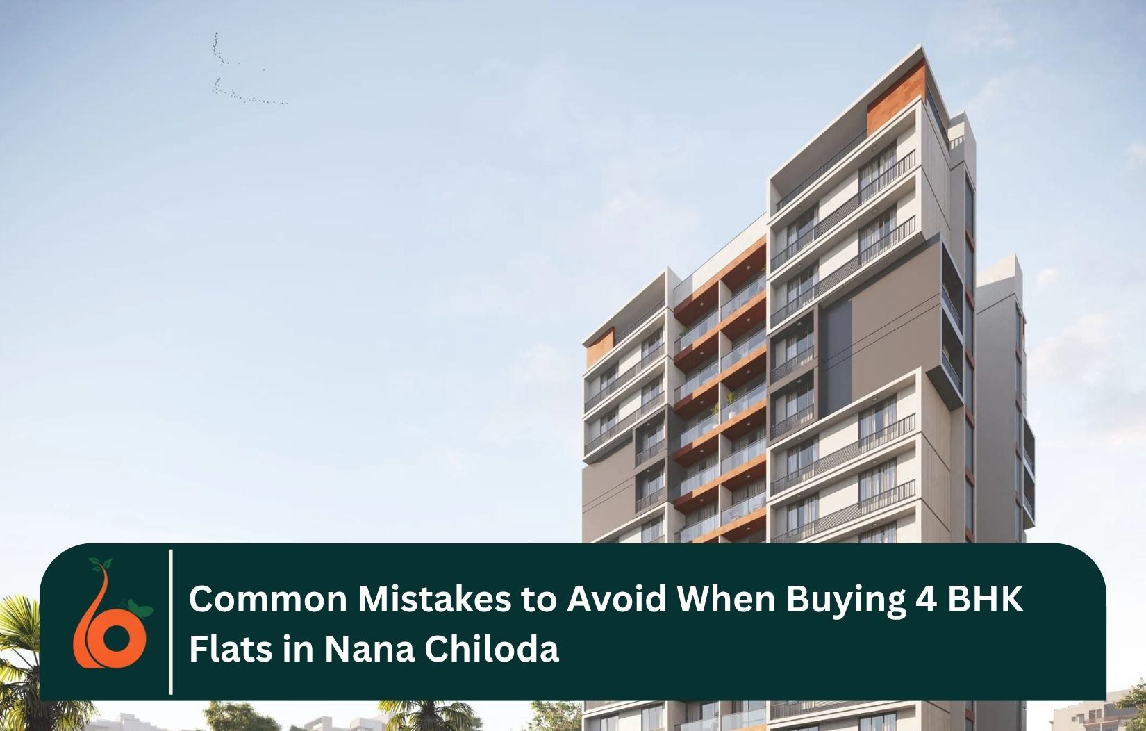 Common Mistakes to Avoid When Buying 4 BHK Flats in Nana Chiloda